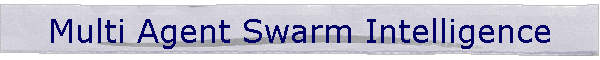 Multi Agent Swarm Intelligence